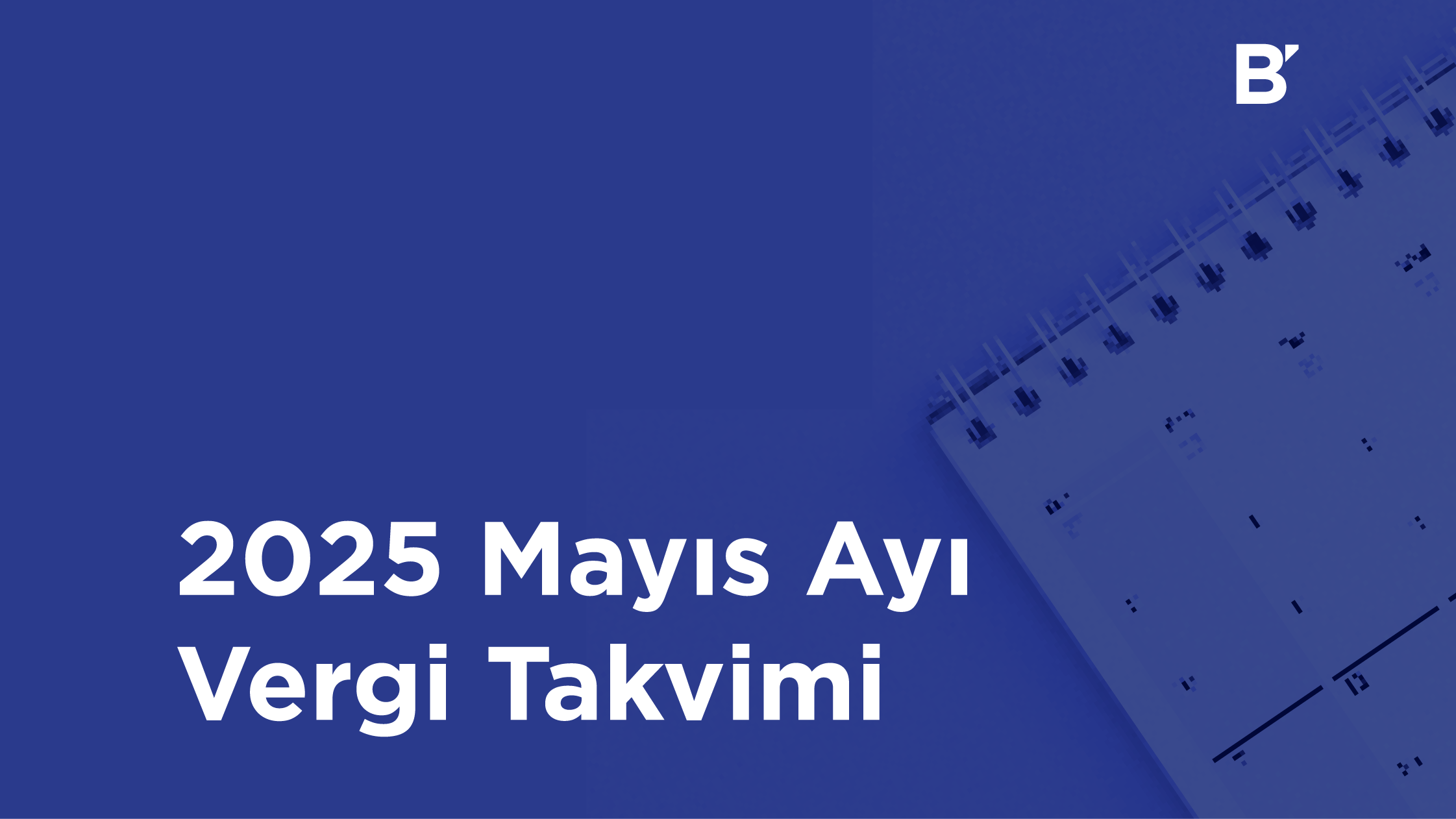 Bilgener | 2025 Mayıs Ayı Vergi Takvimi