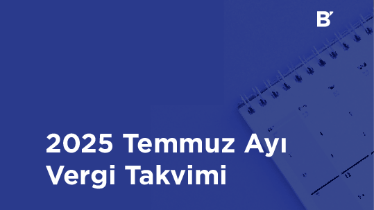 Bilgener | 2025 Temmuz Ayı Vergi Takvimi
